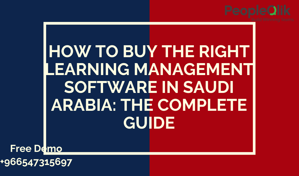 How to Buy the Right Learning Management Software in Saudi Arabia: The Complete Guide
