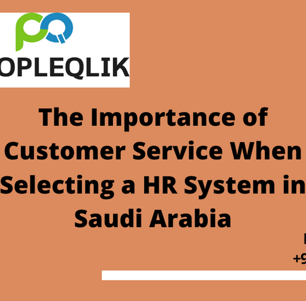 The Importance of Customer Service When Selecting a HR System in Saudi Arabia