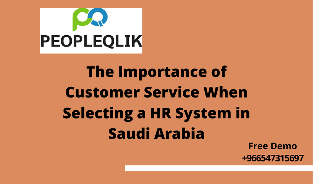 The Importance of Customer Service When Selecting a HR System in Saudi Arabia