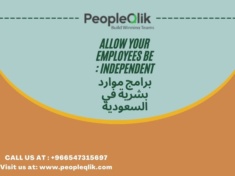 Allow Your Employees Be Independent : برامج موارد بشرية في السعودية